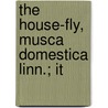 The House-Fly, Musca Domestica Linn.; It door Sally Hewitt