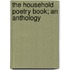 The Household Poetry Book; An Anthology