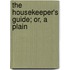 The Housekeeper's Guide; Or, A Plain