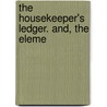 The Housekeeper's Ledger. And, The Eleme door William Kitchiner