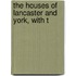 The Houses Of Lancaster And York, With T