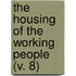 The Housing Of The Working People (V. 8)