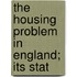 The Housing Problem In England; Its Stat