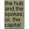 The Hub And The Spokes; Or, The Capital door Anson Albert Gard
