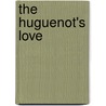 The Huguenot's Love by Am�D�E. Achard
