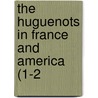 The Huguenots In France And America (1-2 by Hannah Farnham Sawyer Lee
