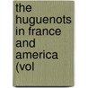 The Huguenots In France And America (Vol door Hannah Farnham Sawyer Lee