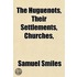 The Huguenots, Their Settlements, Church