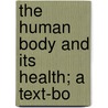 The Human Body And Its Health; A Text-Bo door William Thayer Smith