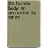 The Human Body, An Account Of Its Struct