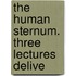 The Human Sternum. Three Lectures Delive