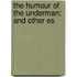 The Humour Of The Underman; And Other Es