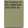 The Humour Of The Underman; And Other Es door Francis Grierson