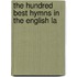 The Hundred Best Hymns In The English La