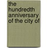 The Hundredth Anniversary Of The City Of by New Haven