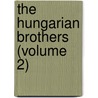 The Hungarian Brothers (Volume 2) by Miss Anna Maria Porter