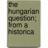 The Hungarian Question; From A Historica door Ilona Ginever