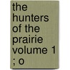 The Hunters Of The Prairie  Volume 1 ; O door John Treat Irving