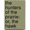 The Hunters Of The Prairie; Or, The Hawk door John Treat Irving