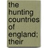 The Hunting Countries Of England; Their