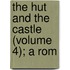 The Hut And The Castle (Volume 4); A Rom
