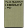 The Huth Library. A Catalogue Of The Pri by Henry Huth