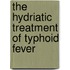The Hydriatic Treatment Of Typhoid Fever