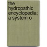The Hydropathic Encyclopedia; A System O by Russell Thacher Trall