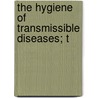 The Hygiene Of Transmissible Diseases; T door Alexander Crever Abbott