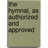 The Hymnal, As Authorized And Approved door Episcopal Church