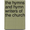The Hymns And Hymn Writers Of The Church by Methodist Episcopal Church