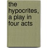 The Hypocrites, A Play In Four Acts by Henry Arthur Jones