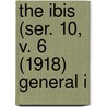 The Ibis (Ser. 10, V. 6 (1918) General I door British Ornithologists' Union