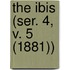 The Ibis (Ser. 4, V. 5 (1881))