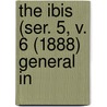 The Ibis (Ser. 5, V. 6 (1888) General In door British Ornithologists' Union