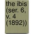 The Ibis (Ser. 6, V. 4 (1892))