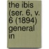The Ibis (Ser. 6, V. 6 (1894) General In