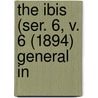 The Ibis (Ser. 6, V. 6 (1894) General In door British Ornithologists' Union