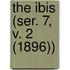 The Ibis (Ser. 7, V. 2 (1896))