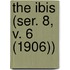 The Ibis (Ser. 8, V. 6 (1906))