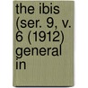 The Ibis (Ser. 9, V. 6 (1912) General In door British Ornithologists' Union