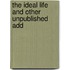 The Ideal Life And Other Unpublished Add
