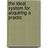 The Ideal System For Acquiring A Practic