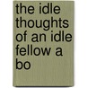 The Idle Thoughts Of An Idle Fellow A Bo by Roy R. Robson