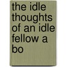 The Idle Thoughts Of An Idle Fellow A Bo door Roy R. Robson