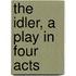 The Idler, A Play In Four Acts
