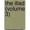 The Iliad (Volume 3) door Homeros