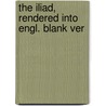 The Iliad, Rendered Into Engl. Blank Ver door Homeros