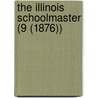 The Illinois Schoolmaster (9 (1876)) door Aaron Gove