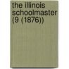 The Illinois Schoolmaster (9 (1876)) by Aaron Gove